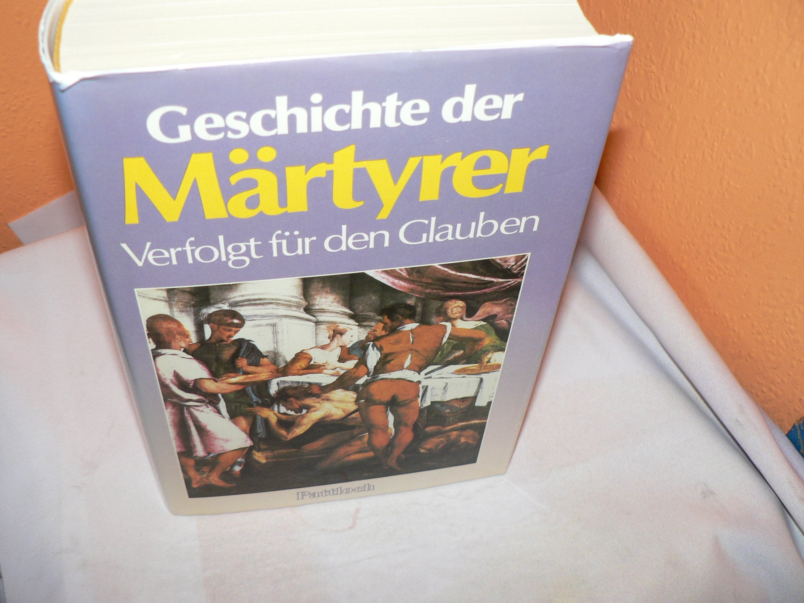 Geschichte der Märtyrer. Verfolgt für den Glauben Religion & Esotericism