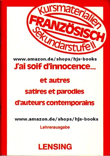 J'ai soif d'innocence ... et autres satires et parodies d'auteur contemporains. Lehrerausgabe. (Kursmaterialien FRANZÖSISCH Sekundarstufe II) Books