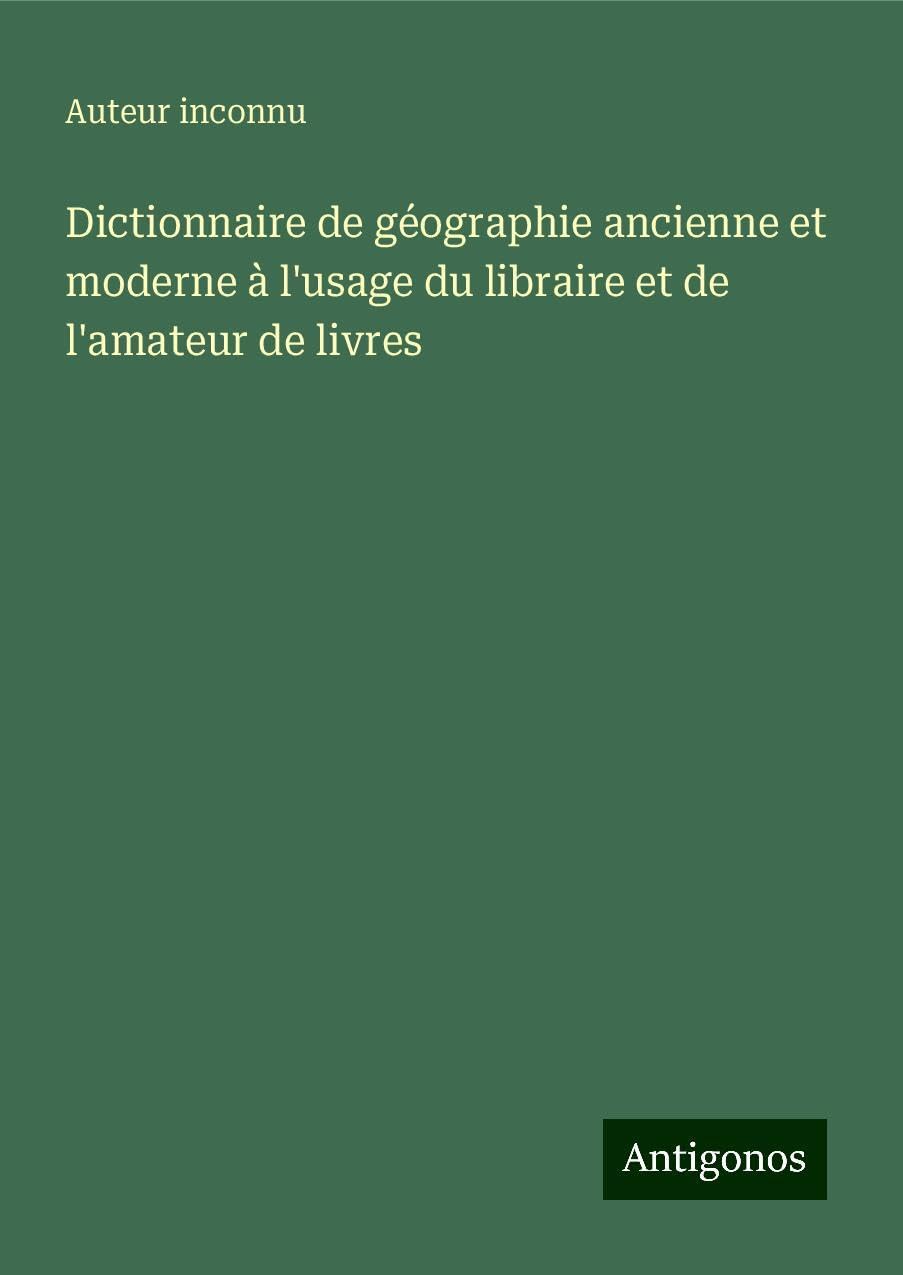 Dictionnaire de géographie ancienne et moderne à l'usage du libraire et de l'amateur de livres book