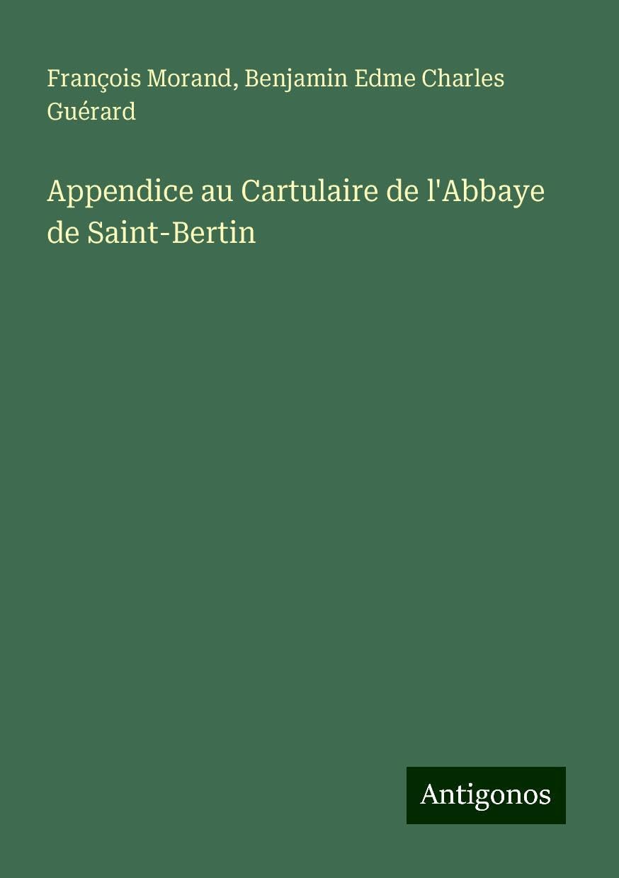 Appendice au Cartulaire de l'Abbaye de Saint-Bertin Books