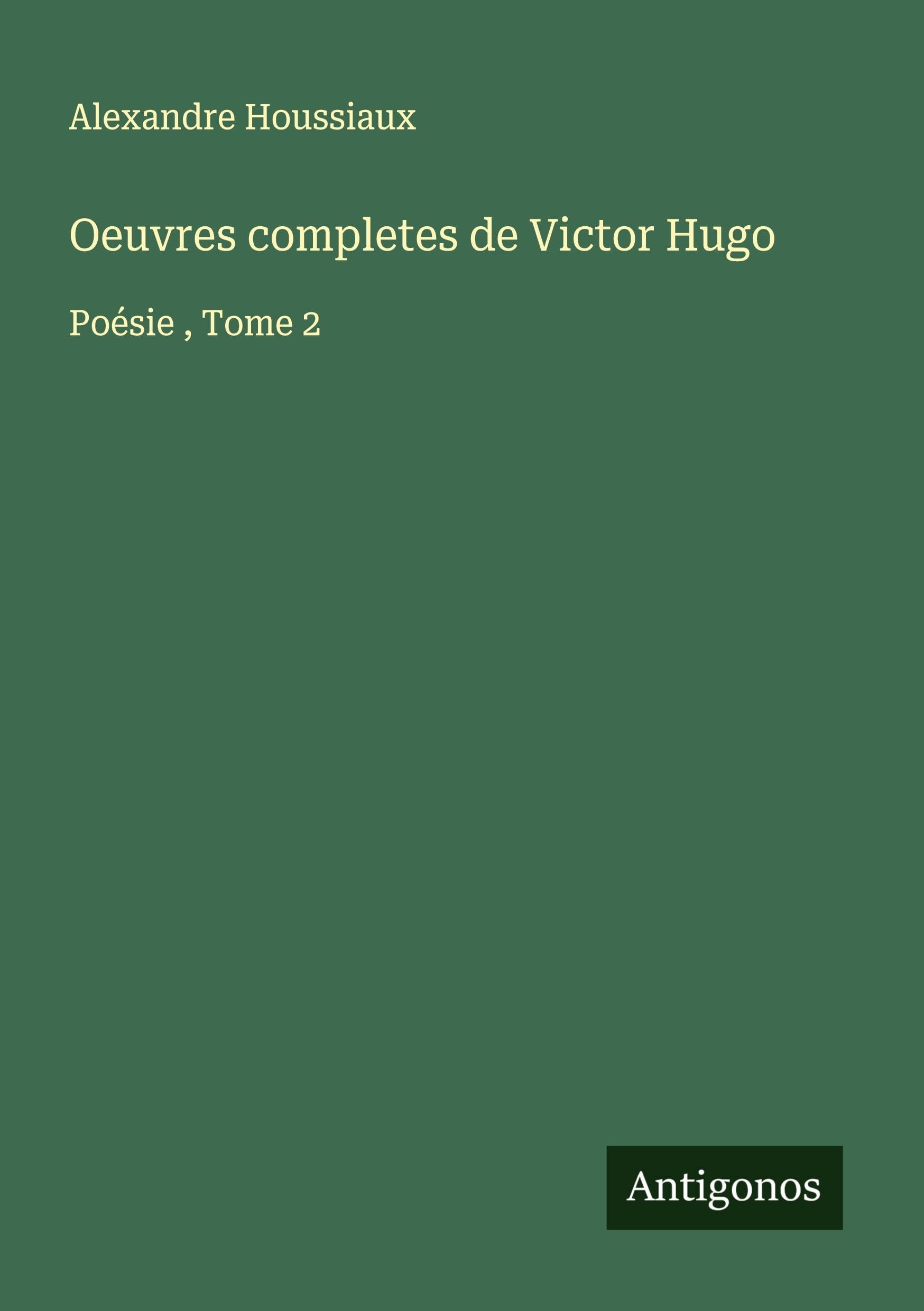 Oeuvres completes de Victor Hugo: Poésie, Tome 2 book