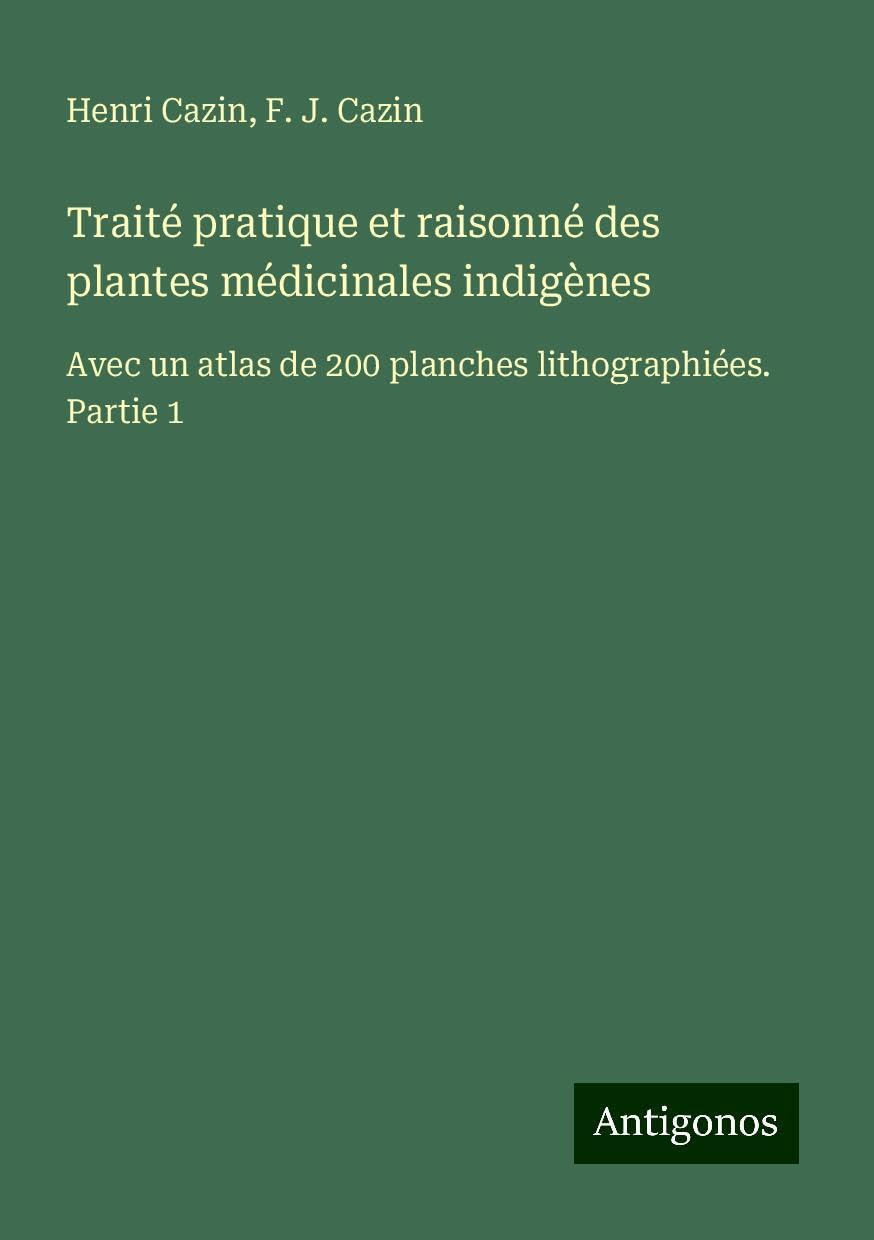 Traité pratique et raisonné des plantes médicinales indigènes Classics