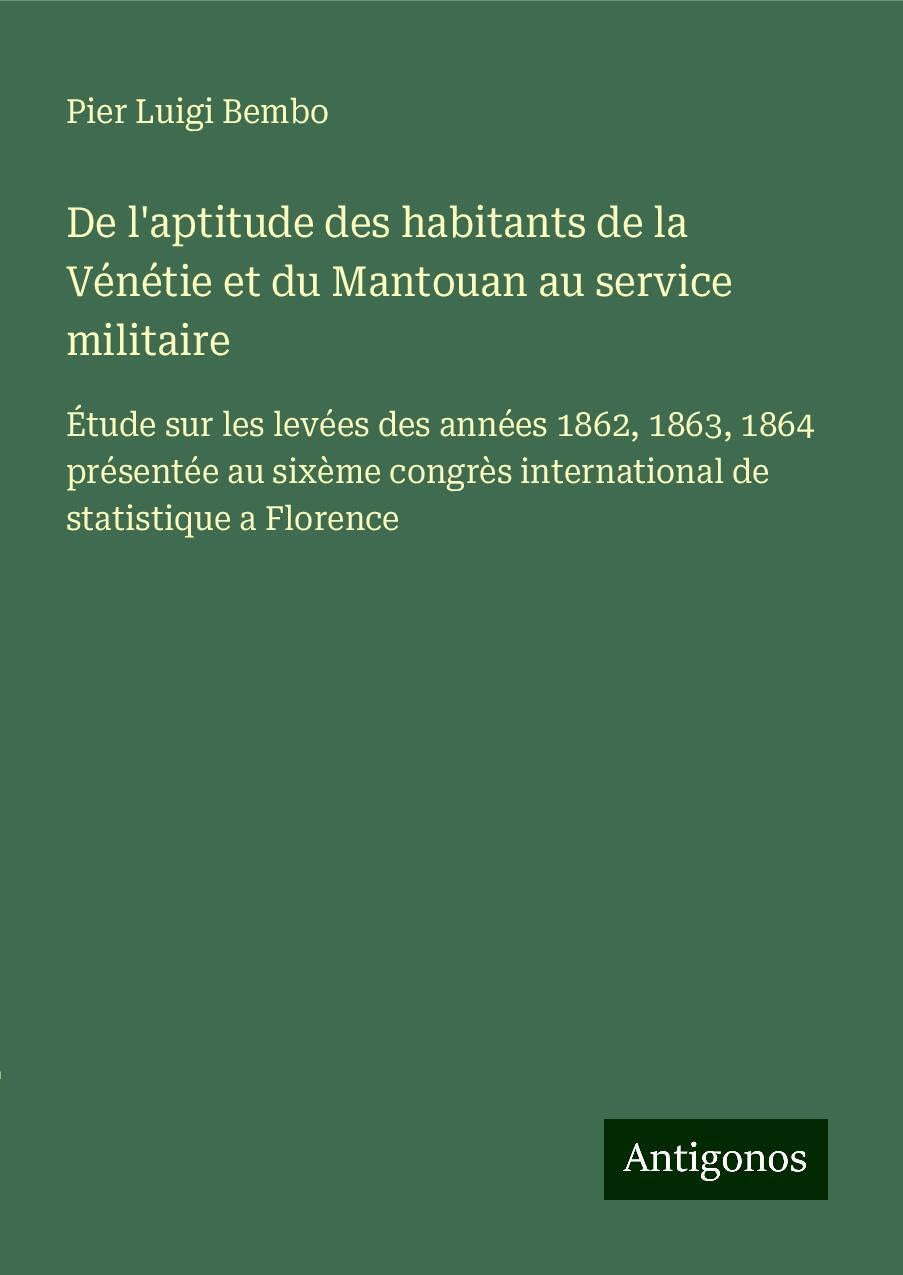 De l'aptitude des habitants de la Vénétie et du Mantouan au service militaire Classics