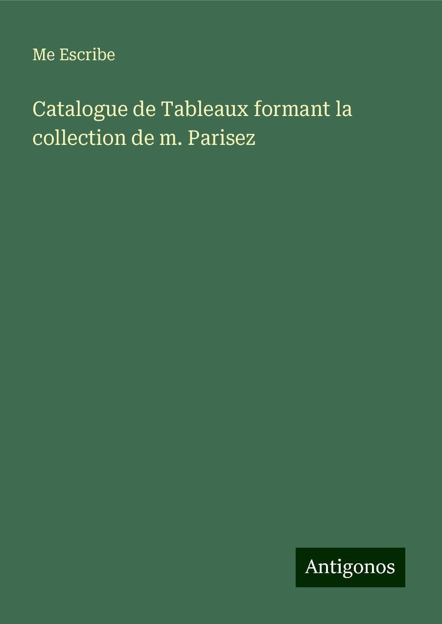 Catalogue de Tableaux formant la collection de m. Parisez Books