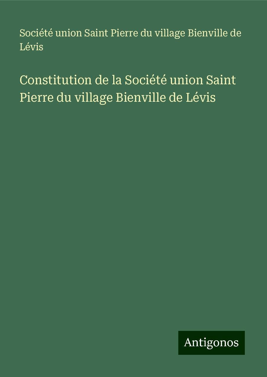 Constitution de la Société union Saint Pierre du village Bienville de Lévis Books