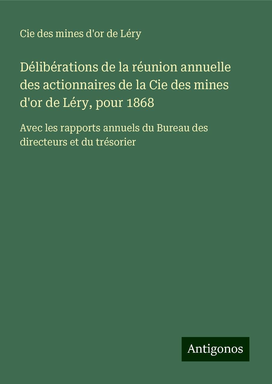 Délibérations de la réunion annuelle des actionnaires de la Cie des mines d'or de Léry, pour 1868 Books