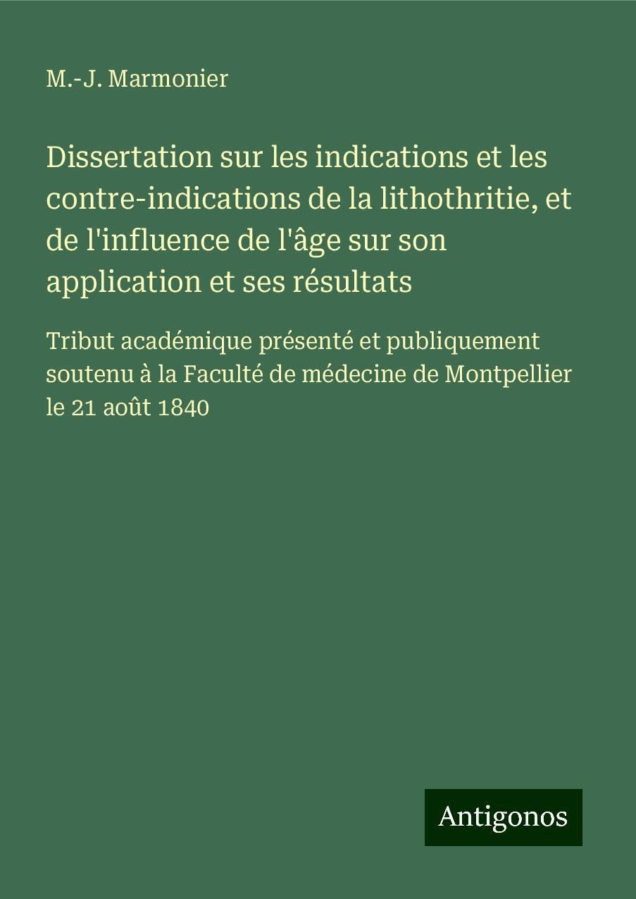 Dissertation sur les indications et les contre-indications de la lithothritie, et de l'influence de l'âge sur son application et ses résultats Books