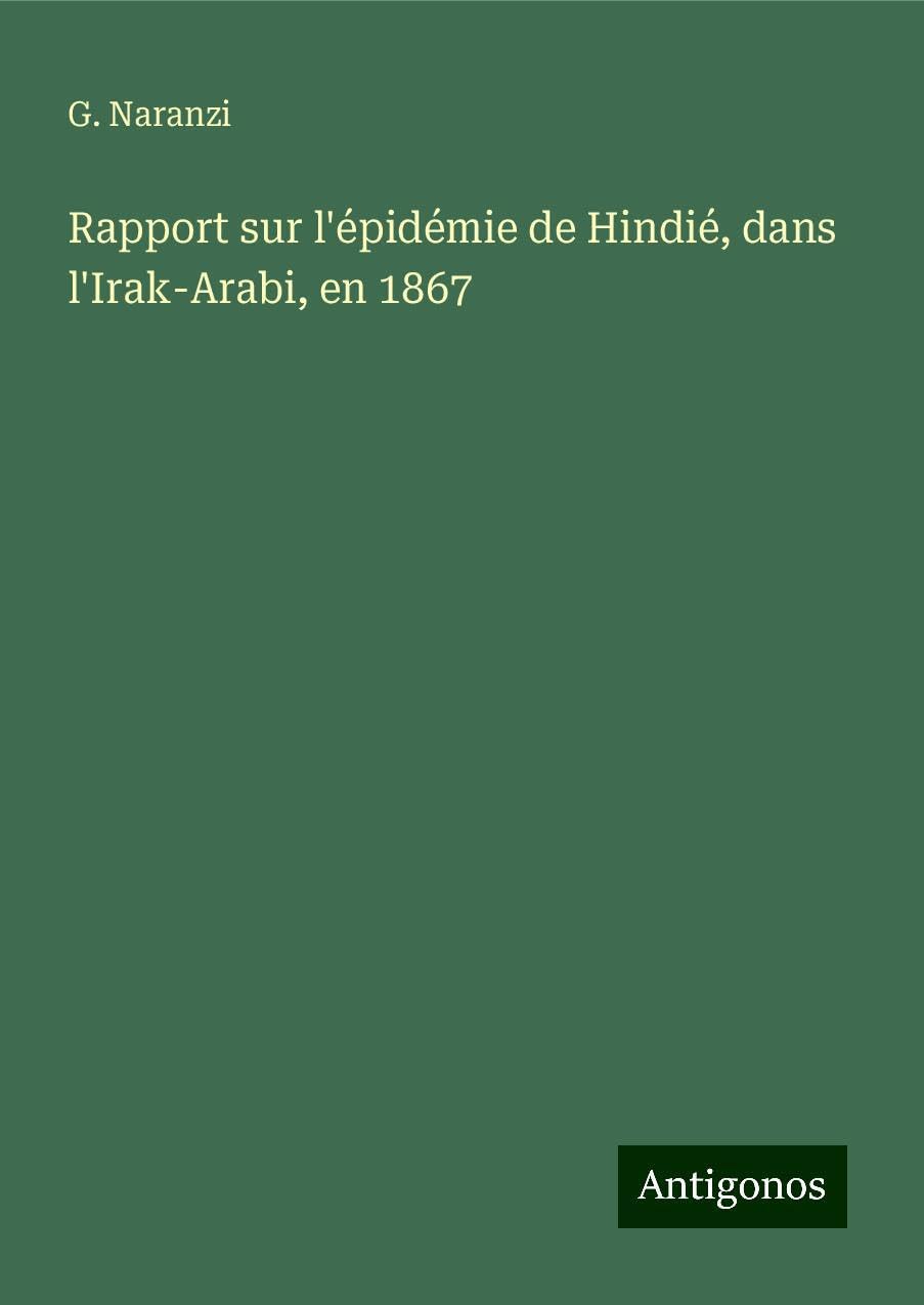 Rapport sur l'épidémie de Hindié, dans l'Irak-Arabi, en 1867 Classics