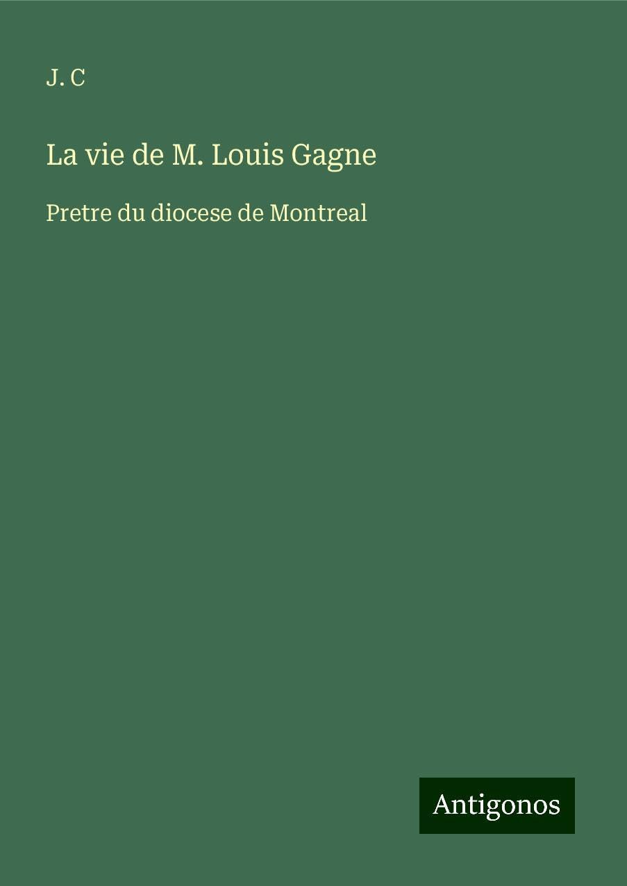 La vie de M. Louis Gagne Classics