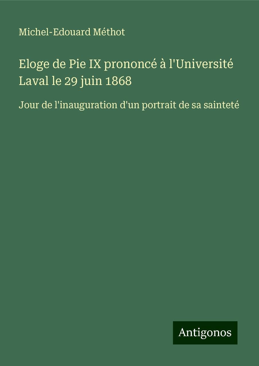 Eloge de Pie IX prononcé à l'Université Laval le 29 juin 1868 Classics