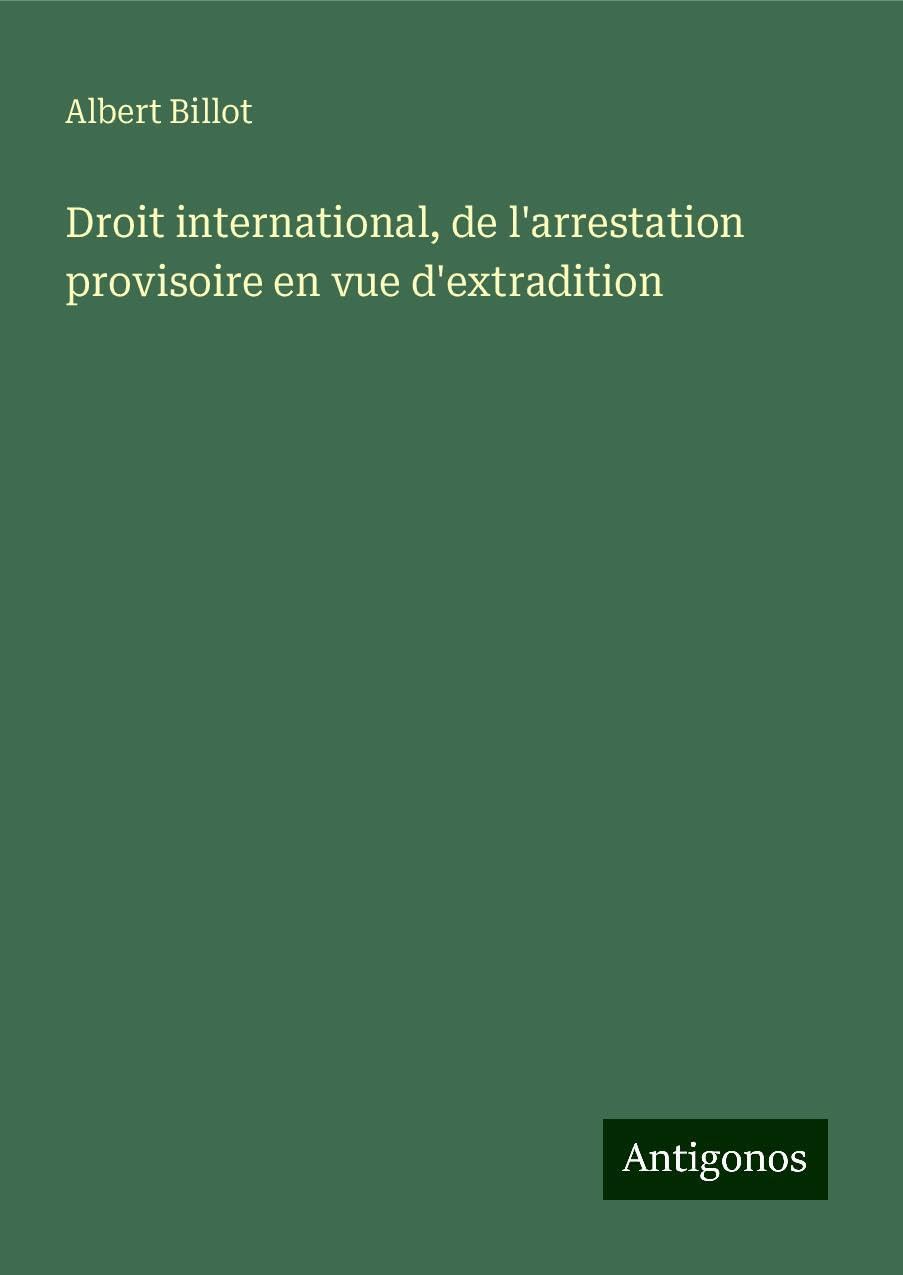 Droit international, de l'arrestation provisoire en vue d'extradition Classics