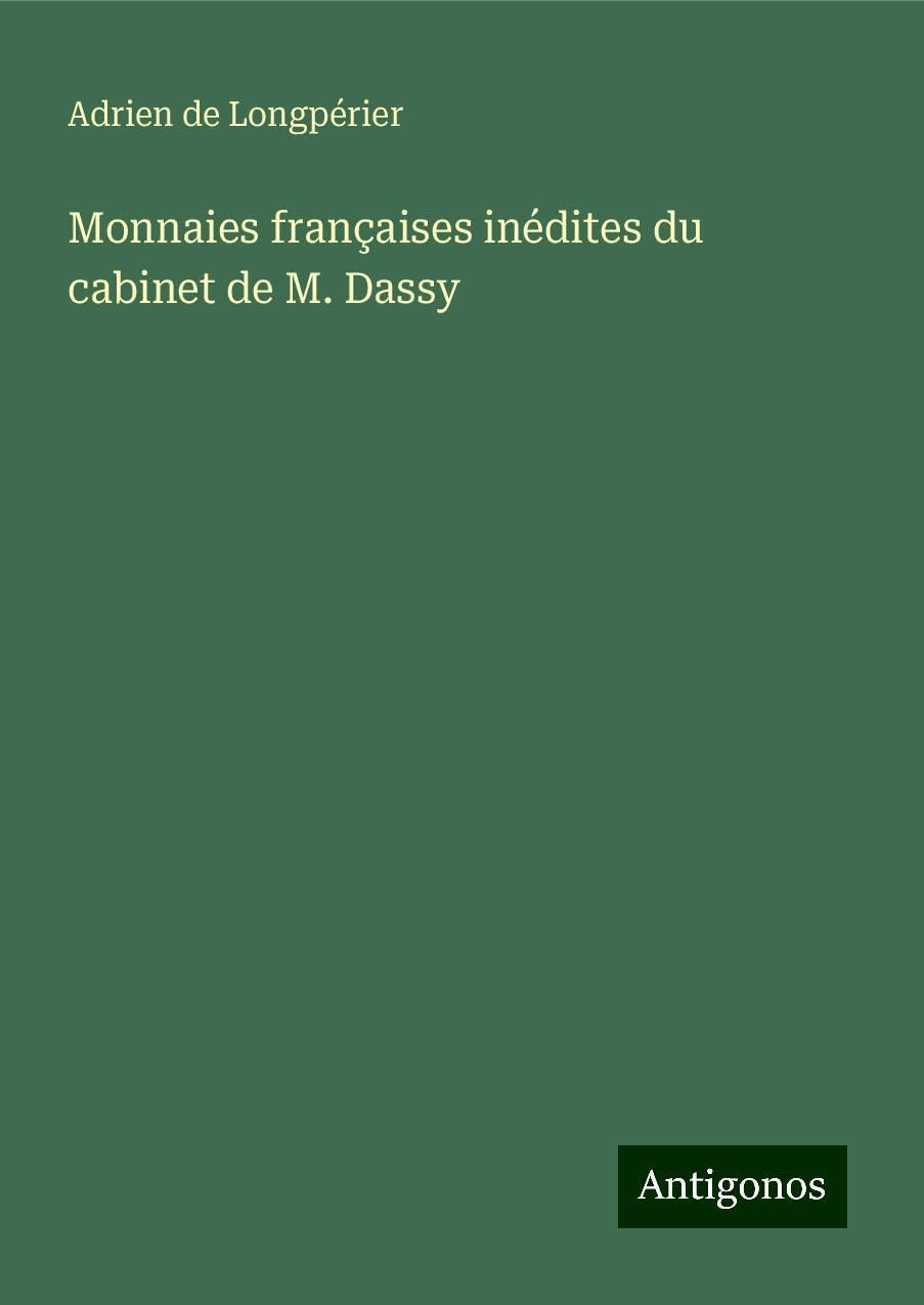 Monnaies françaises inédites du cabinet de M. Dassy Classics