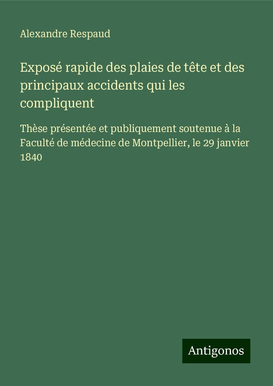 Exposé rapide des plaies de tête et des principaux accidents qui les compliquent Classics