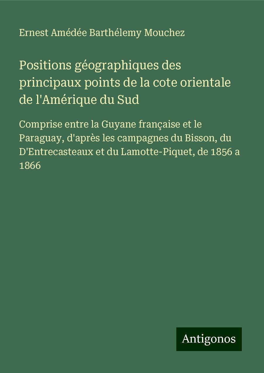 Positions géographiques des principaux points de la cote orientale de l'Amérique du Sud Classics