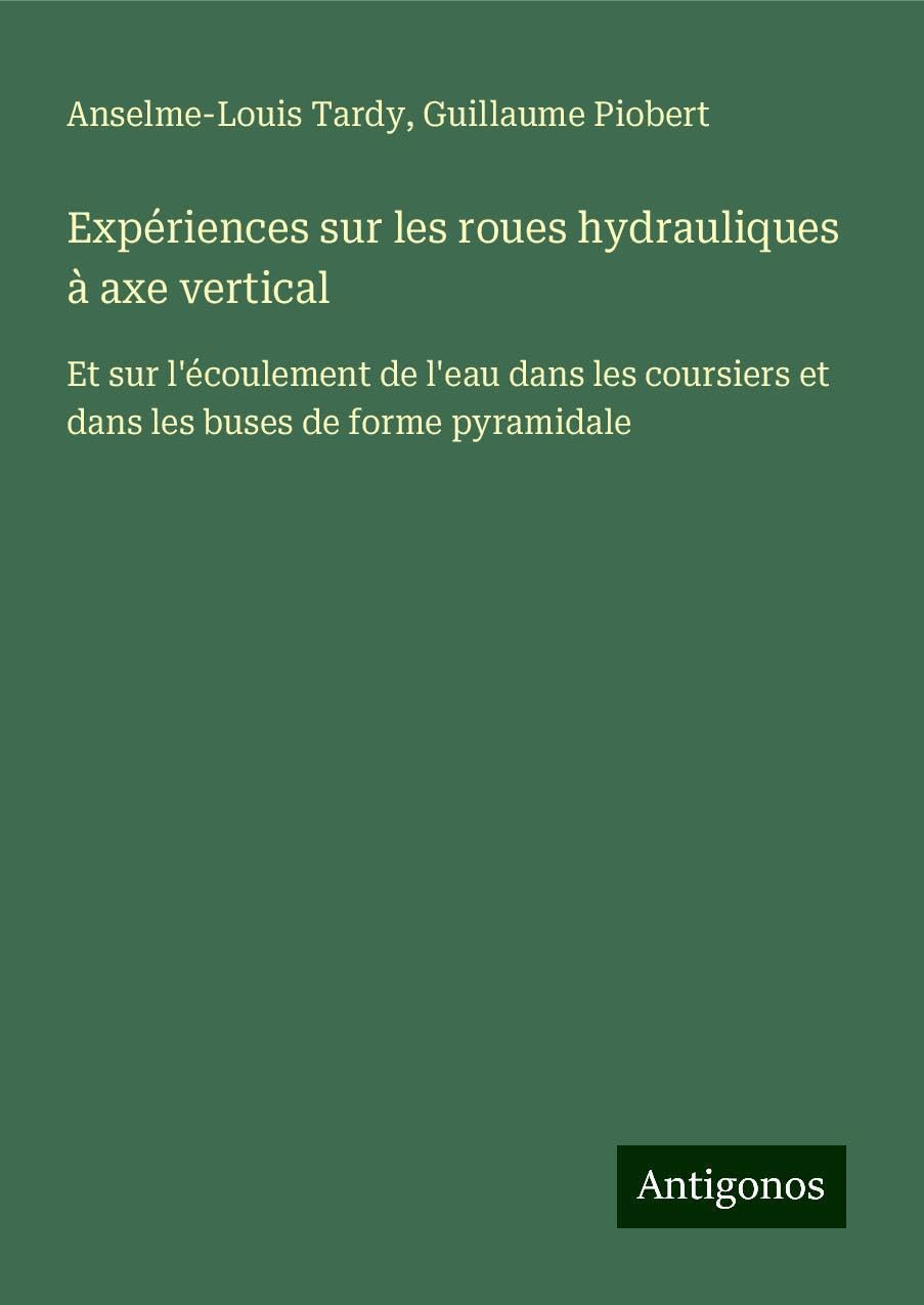 Expériences sur les roues hydrauliques à axe vertical Classics