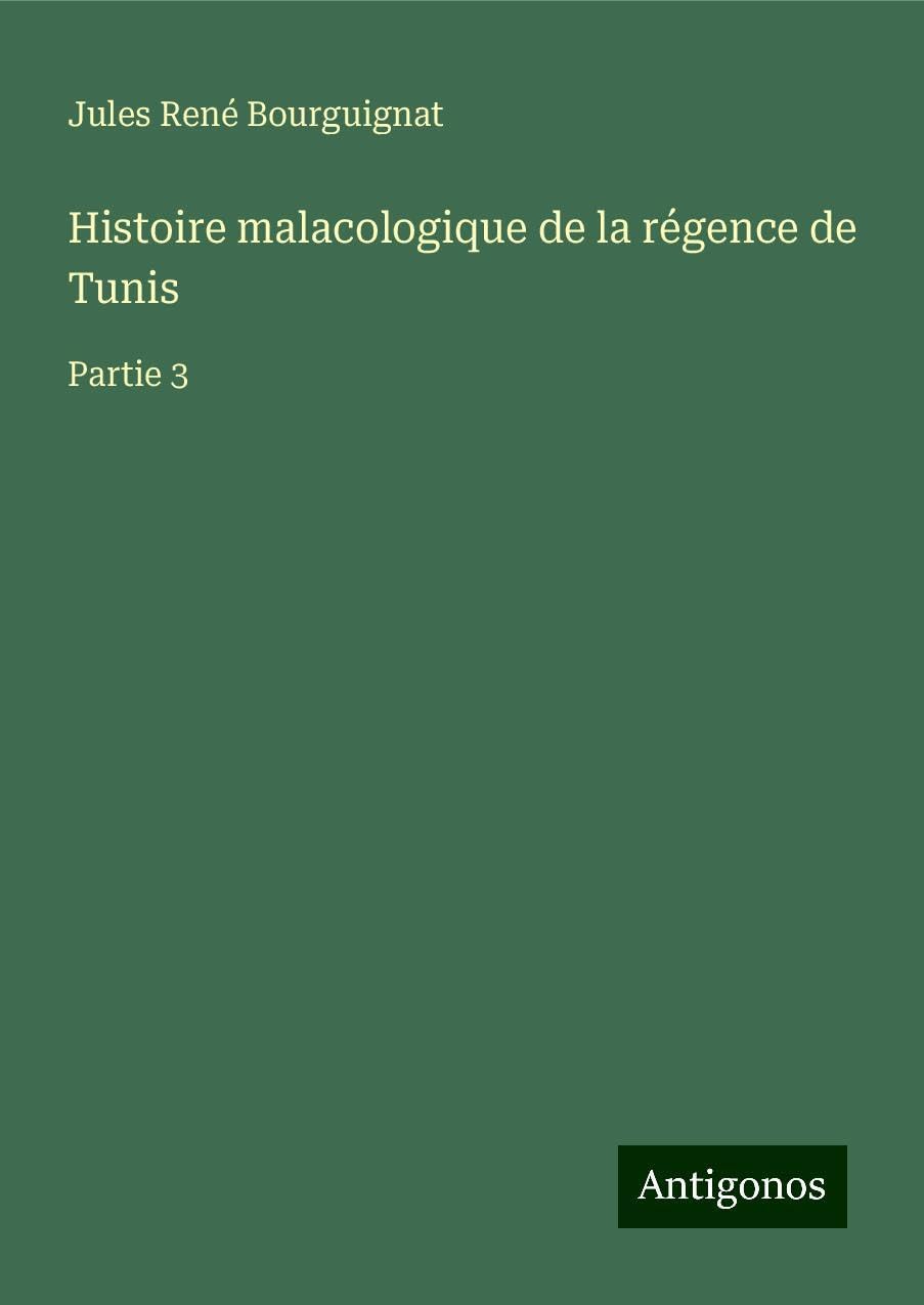 Histoire malacologique de la régence de Tunis Classics