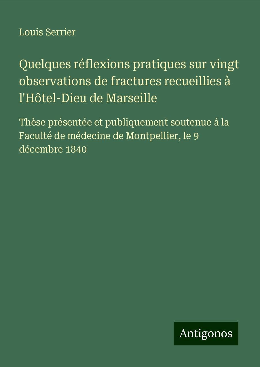 Quelques réflexions pratiques sur vingt observations de fractures recueillies à l'Hôtel-Dieu de Marseille Classics
