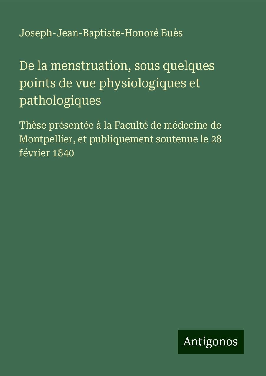 De la menstruation, sous quelques points de vue physiologiques et pathologiques Books