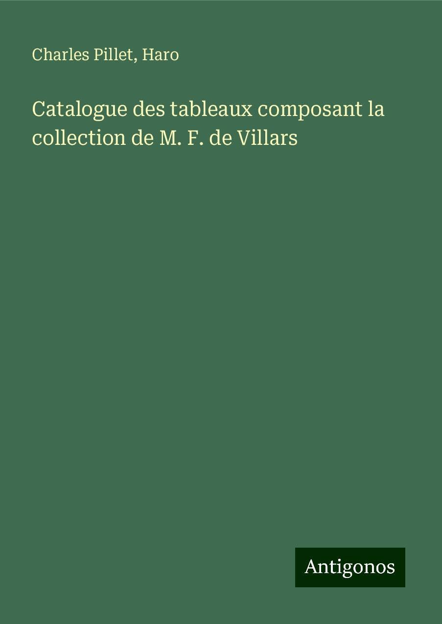 Catalogue des tableaux composant la collection de M. F. de Villars Classics
