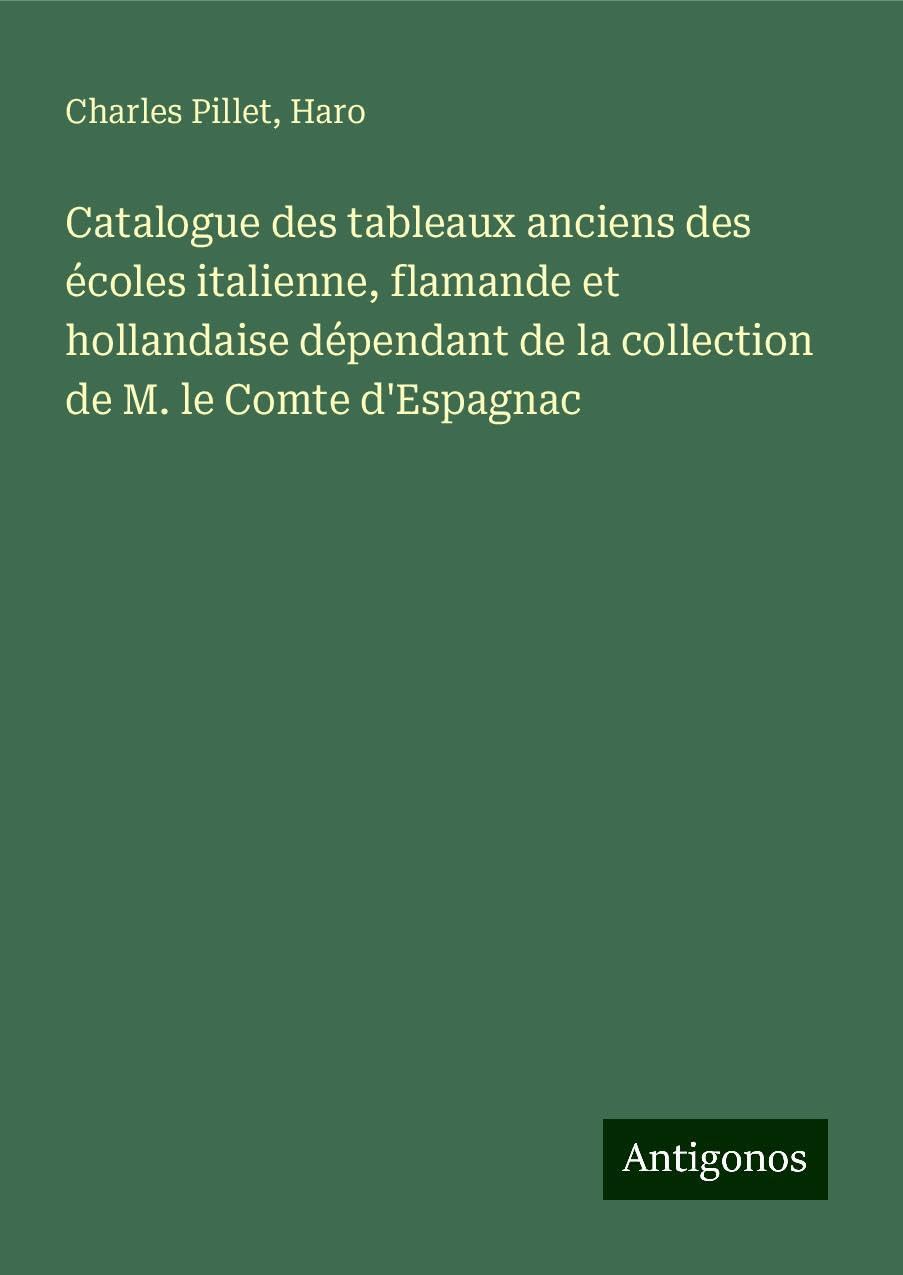 Catalogue des tableaux anciens des écoles italienne, flamande et hollandaise dépendant de la collection de M. le Comte d'Espagnac Books