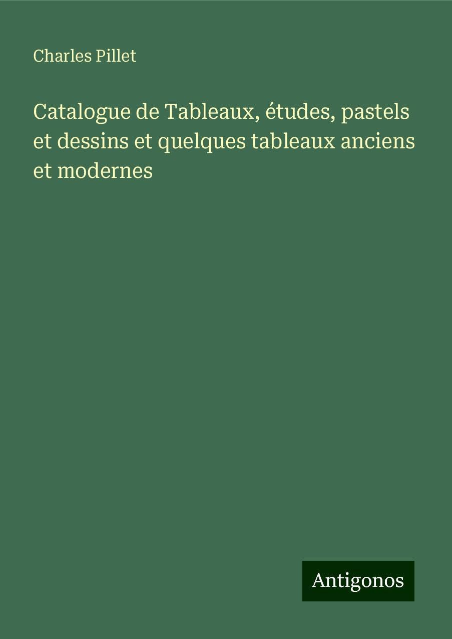 Catalogue de Tableaux, études, pastels et dessins et quelques tableaux anciens et modernes Books
