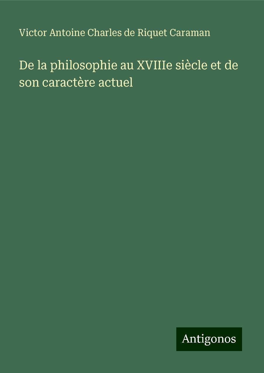 De la philosophie au XVIIIe siècle et de son caractère actuel Classics