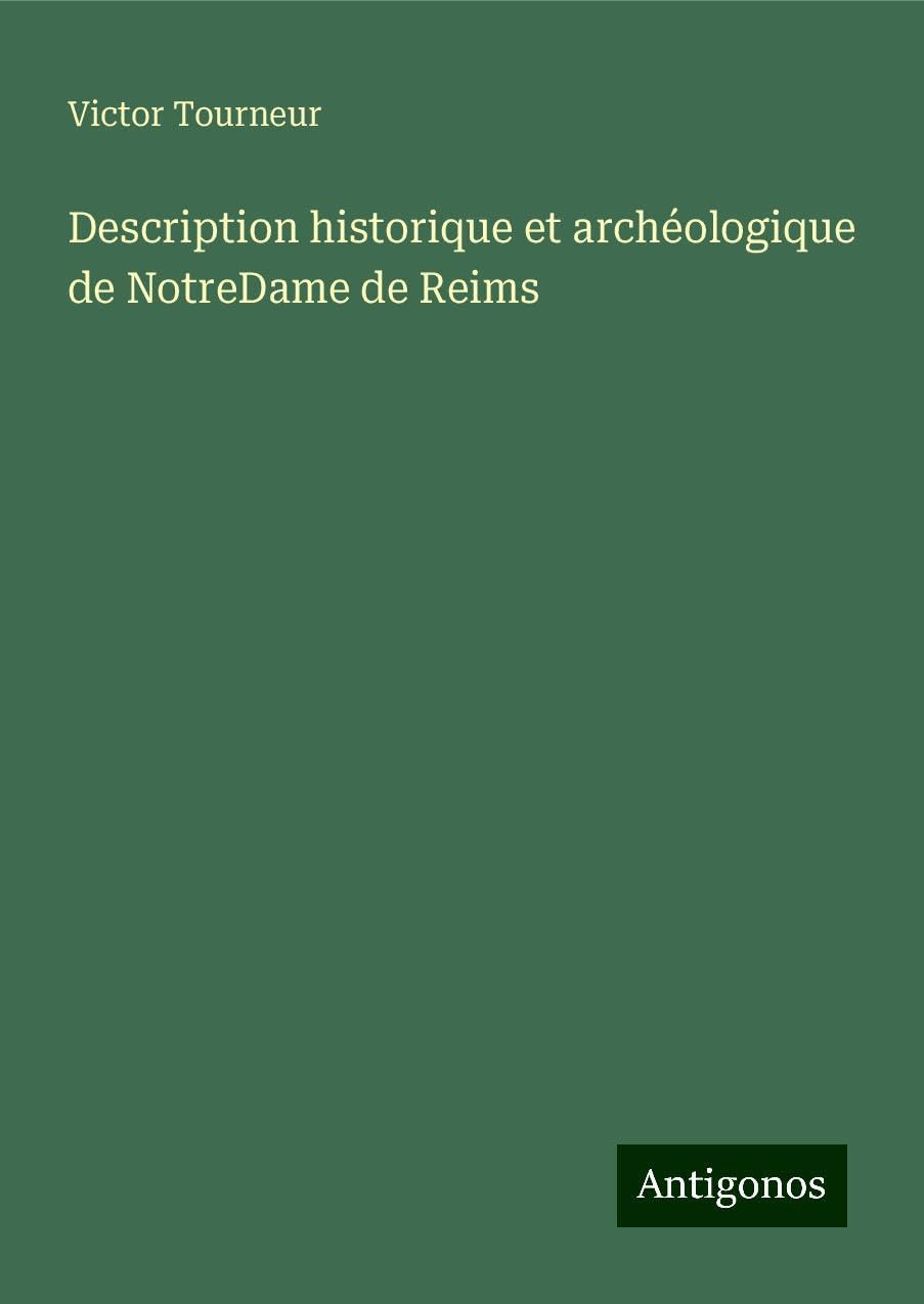 Description historique et archéologique de NotreDame de Reims Classics