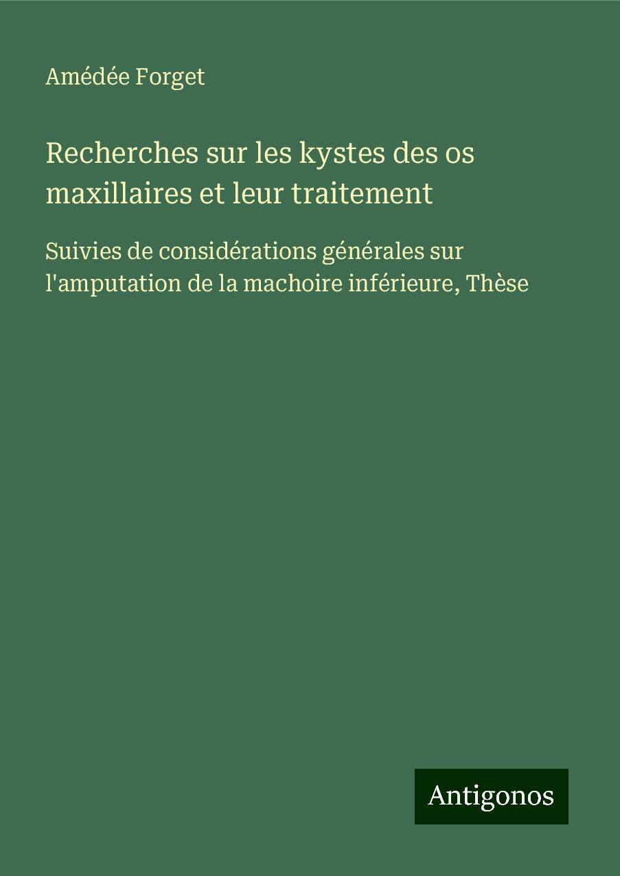 Recherches sur les kystes des os maxillaires et leur traitement Classics