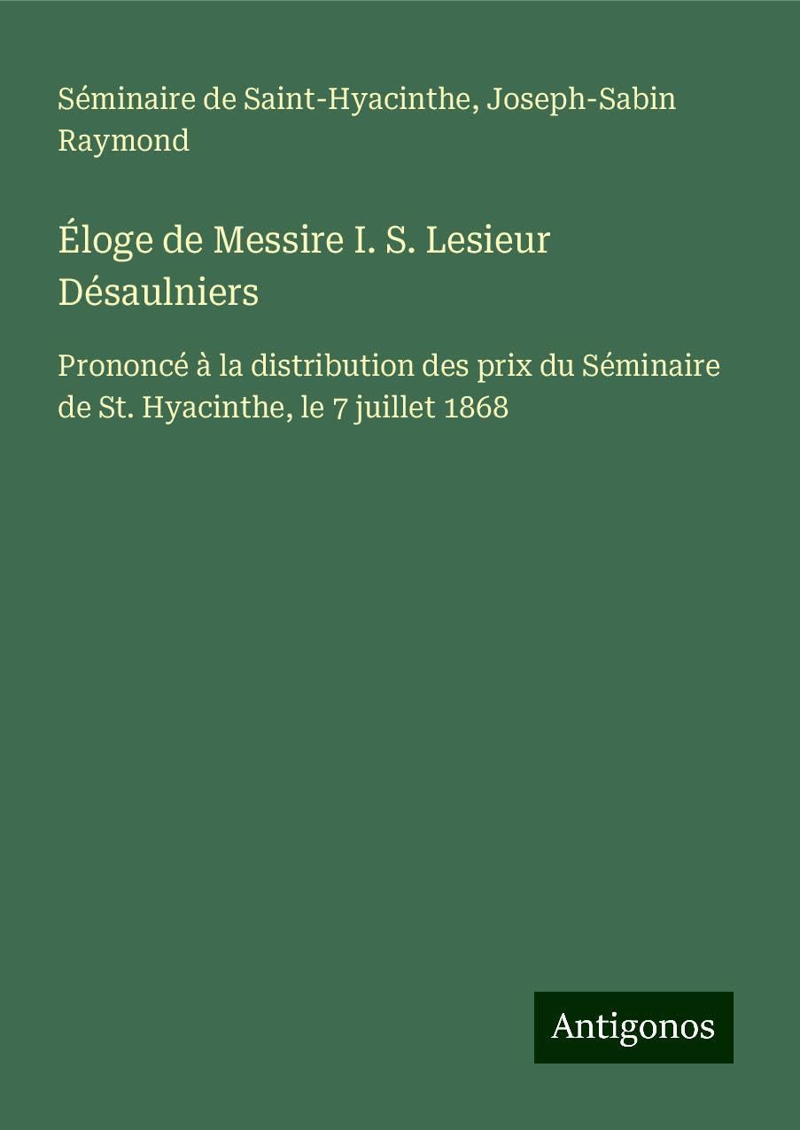 Éloge de Messire I. S. Lesieur Désaulniers Classics