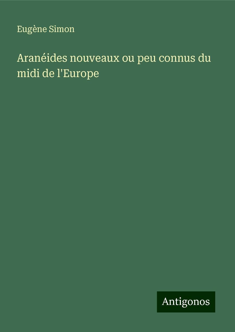 Aranéides nouveaux ou peu connus du midi de l'Europe Classics