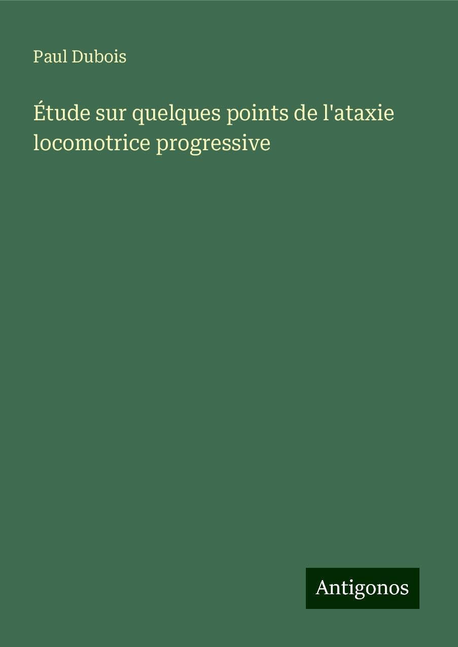 Étude sur quelques points de l'ataxie locomotrice progressive Classics