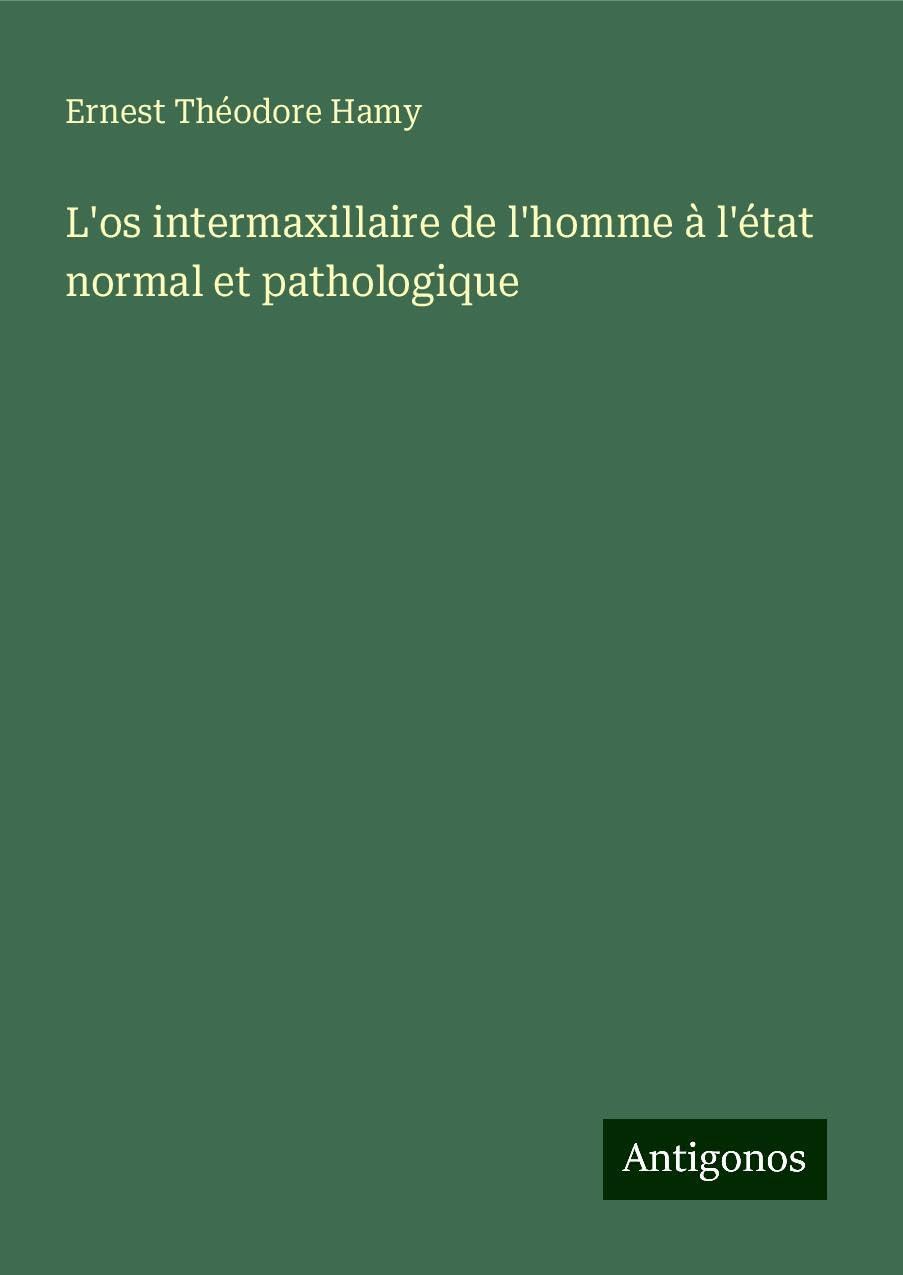 L'os intermaxillaire de l'homme à l'état normal et pathologique Classics