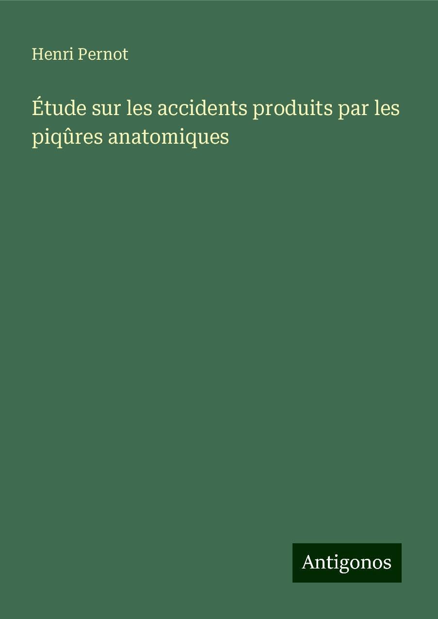 Étude sur les accidents produits par les piqûres anatomiques Books