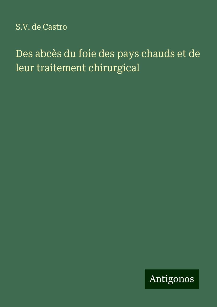 Des abcès du foie des pays chauds et de leur traitement chirurgical Books