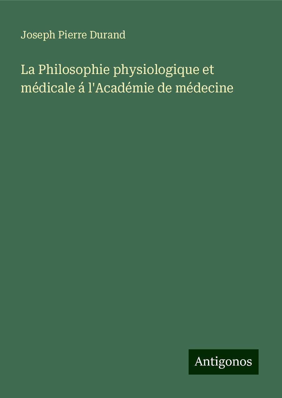La Philosophie physiologique et médicale á l'Académie de médecine Books
