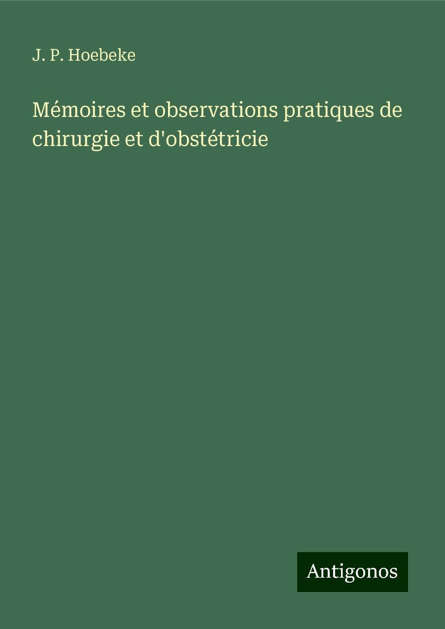 Mémoires et observations pratiques de chirurgie et d'obstétricie Classics