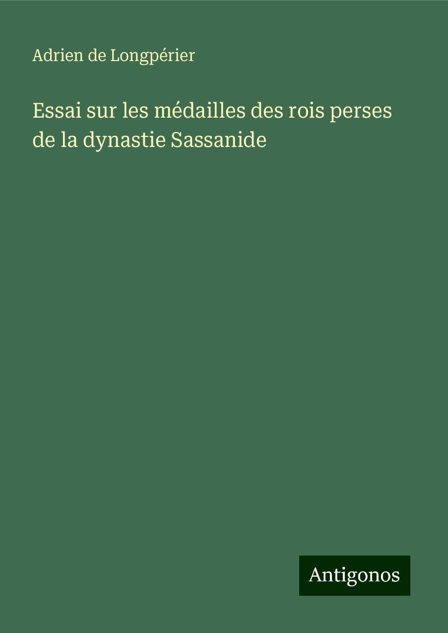 Essai sur les médailles des rois perses de la dynastie Sassanide Books