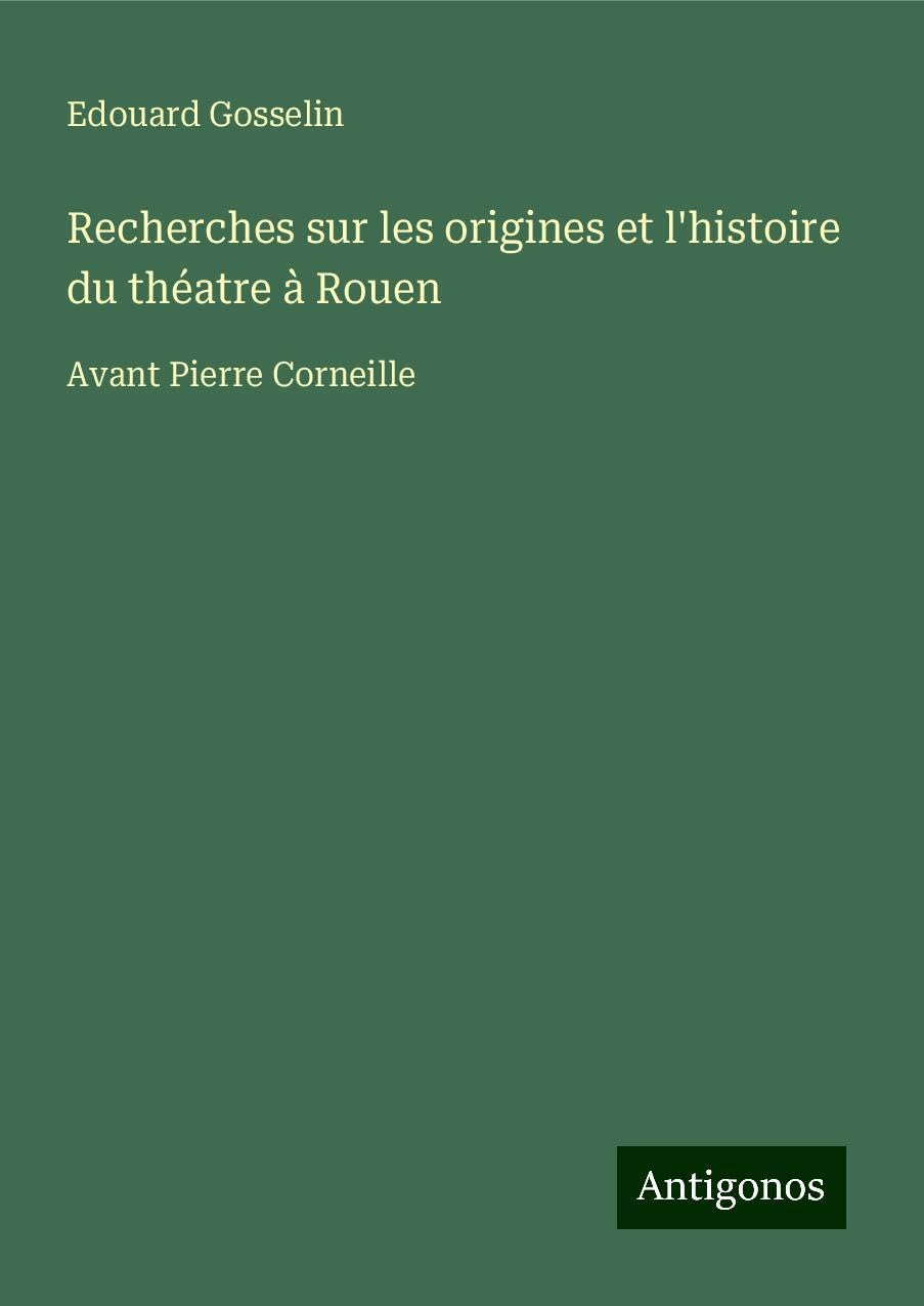 Recherches sur les origines et l'histoire du théatre à Rouen Books