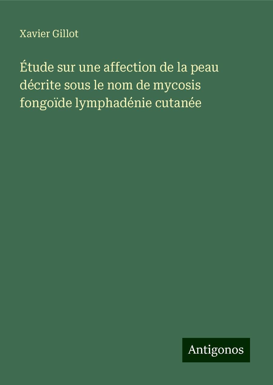 Étude sur une affection de la peau décrite sous le nom de mycosis fongoïde lymphadénie cutanée Books