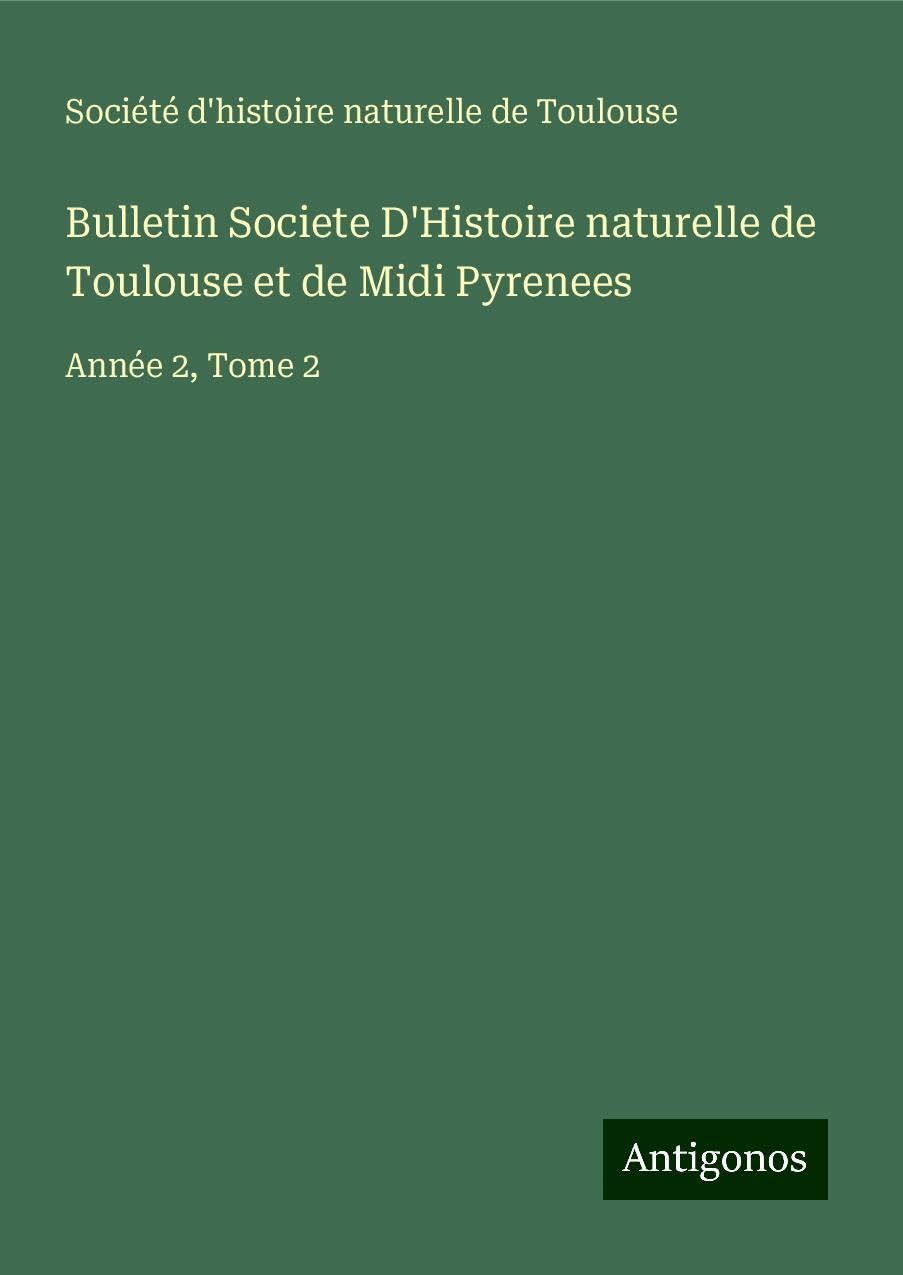 Bulletin Societe D'Histoire naturelle de Toulouse et de Midi Pyrenees Classics
