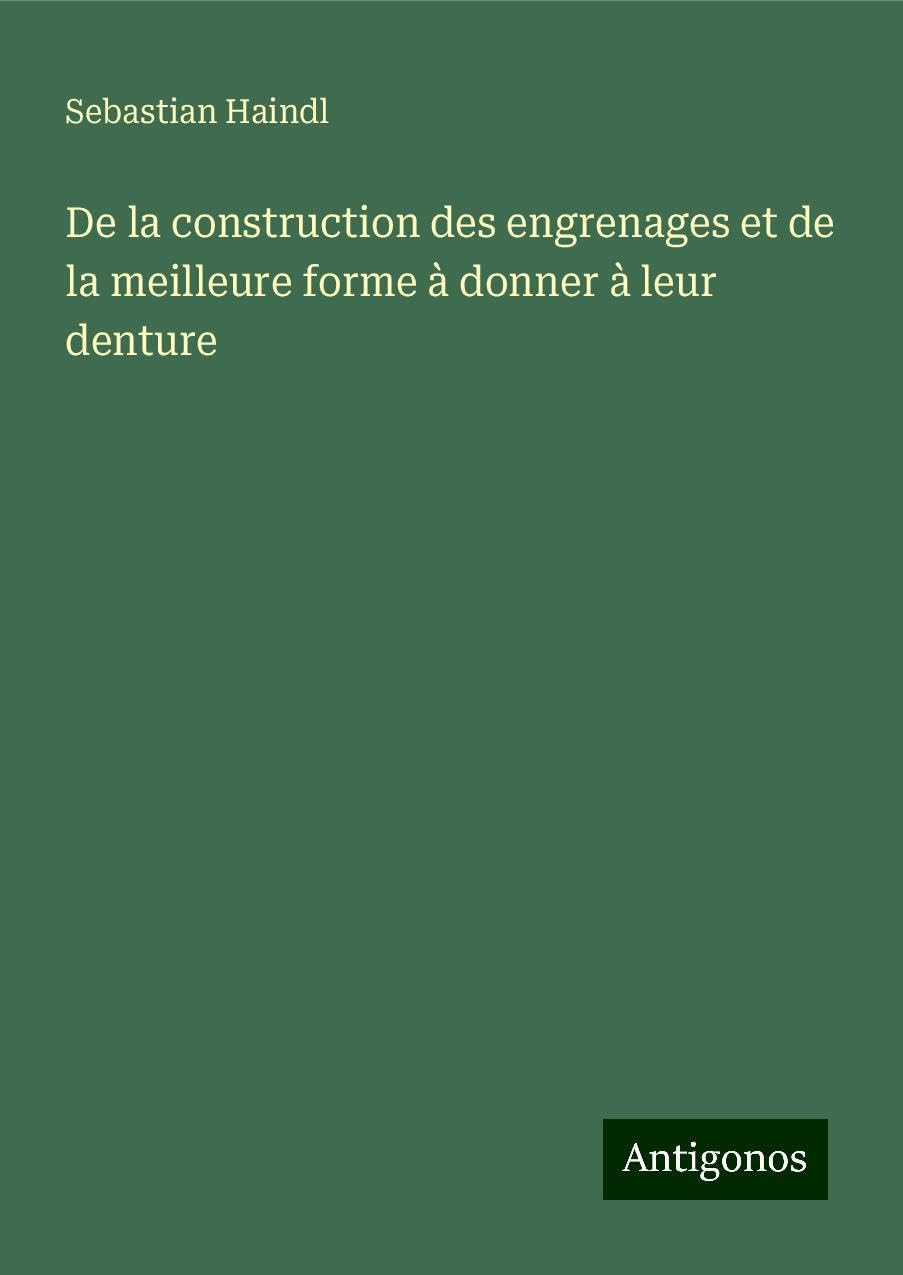 De la construction des engrenages et de la meilleure forme à donner à leur denture Books