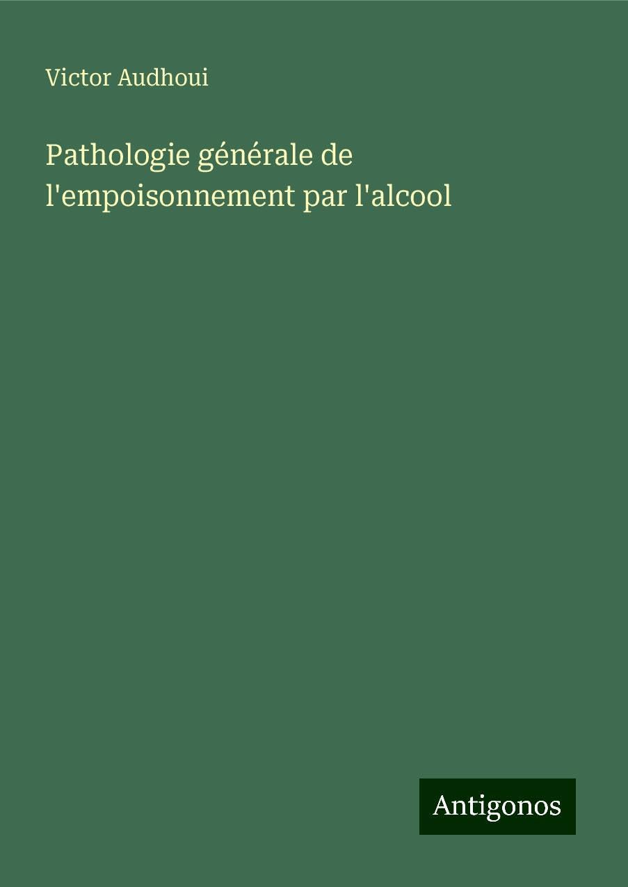 Pathologie générale de l'empoisonnement par l'alcool Classics
