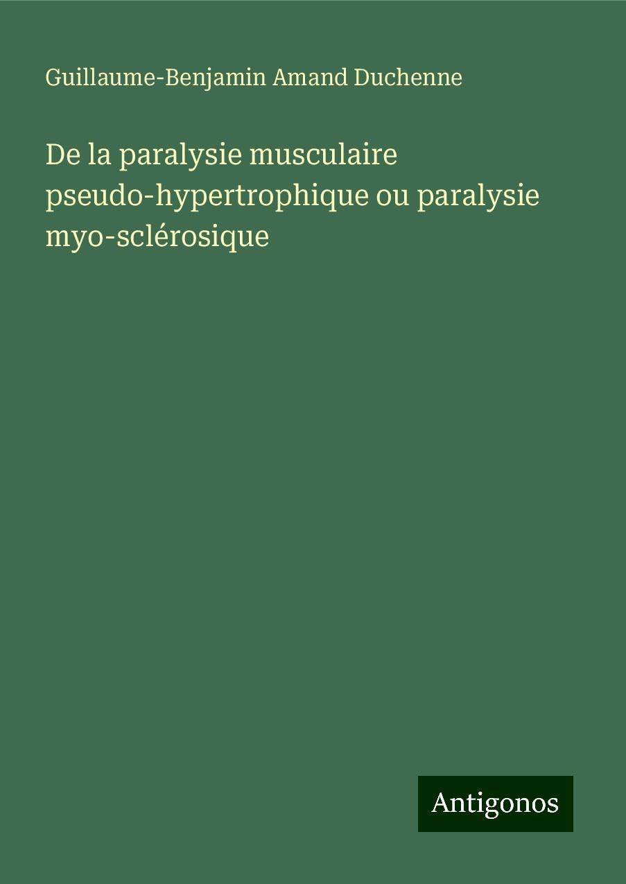 De la paralysie musculaire pseudo-hypertrophique ou paralysie myo-sclérosique Classics