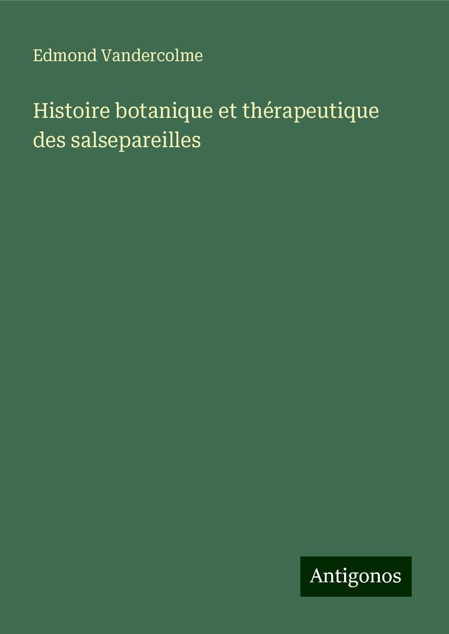 Histoire botanique et thérapeutique des salsepareilles Classics