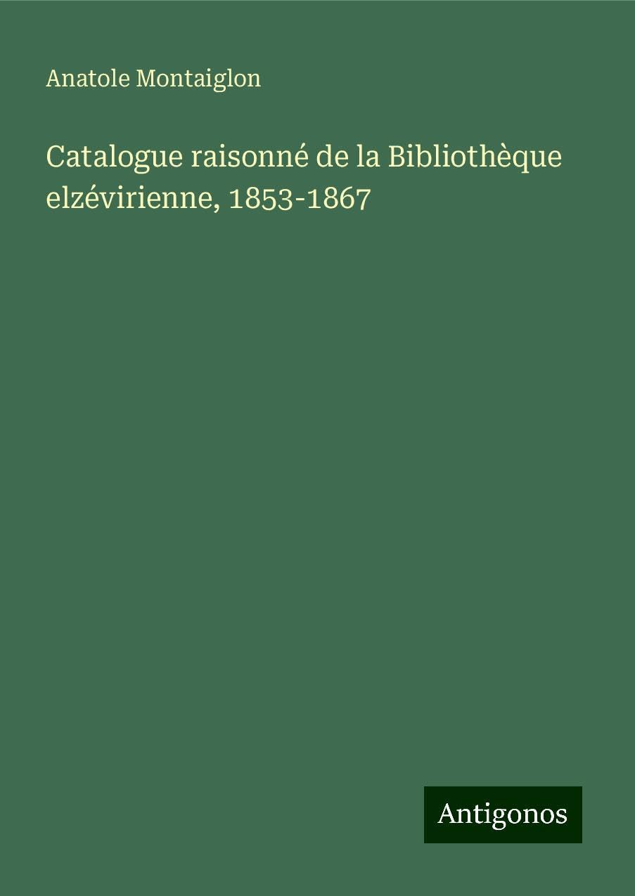 Catalogue raisonné de la Bibliothèque elzévirienne, 1853-1867 Classics