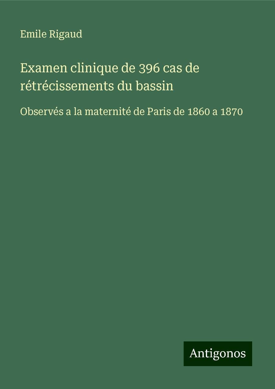 Examen clinique de 396 cas de rétrécissements du bassin Classics