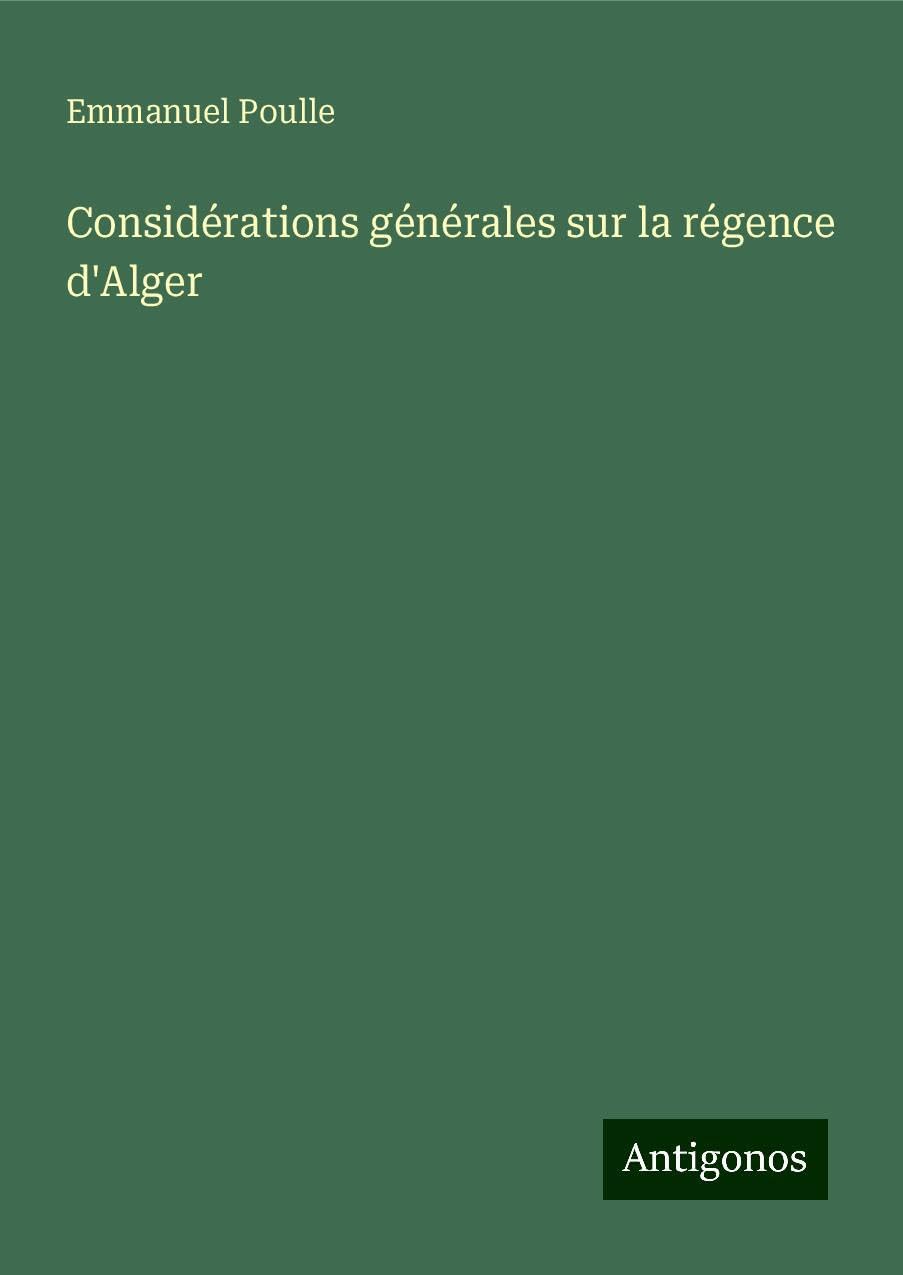 Considérations générales sur la régence d'Alger Classics