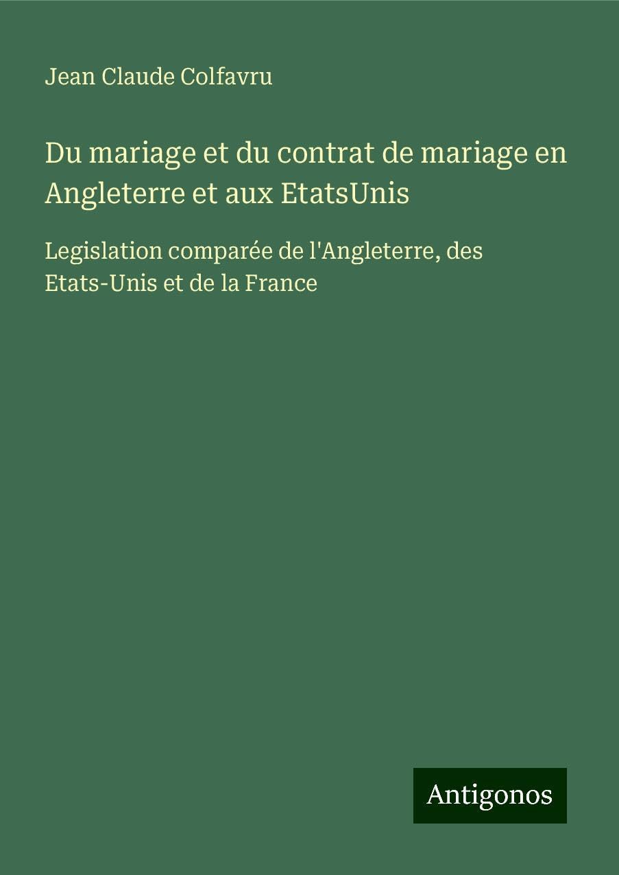 Du mariage et du contrat de mariage en Angleterre et aux EtatsUnis Classics