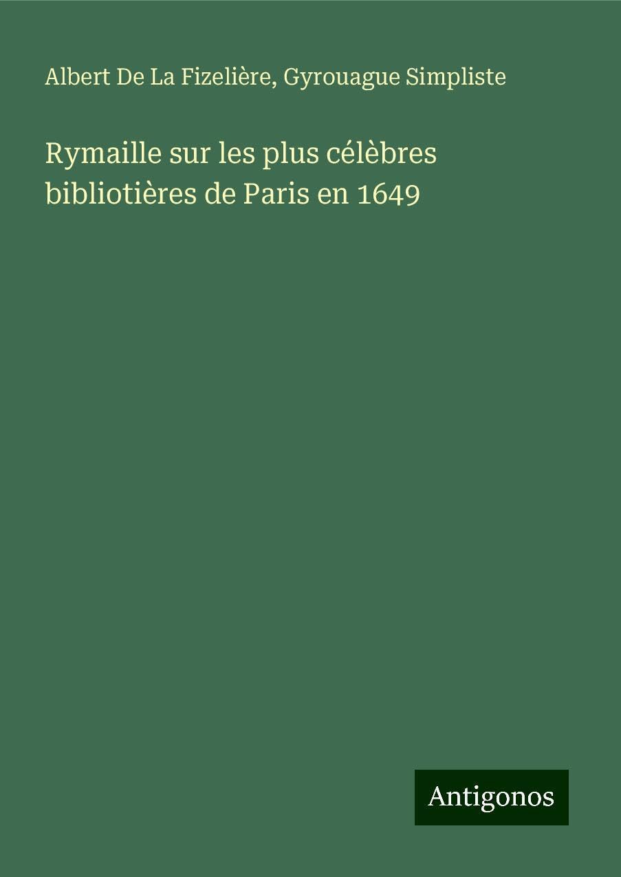 Rymaille sur les plus célèbres bibliotières de Paris en 1649 Classics