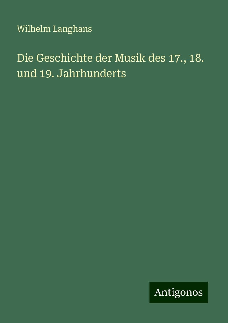 Die Geschichte der Musik des 17., 18. und 19. Jahrhunderts Classics